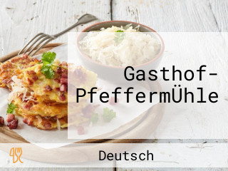 Gasthof- PfeffermÜhle