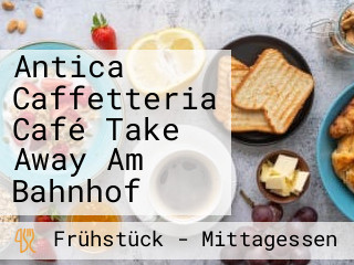 Antica Caffetteria Café Take Away Am Bahnhof