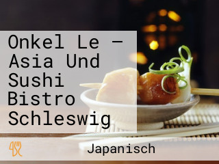 Onkel Le — Asia Und Sushi Bistro Schleswig