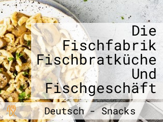 Die Fischfabrik Fischbratküche Und Fischgeschäft