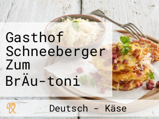 Gasthof Schneeberger Zum BrÄu-toni