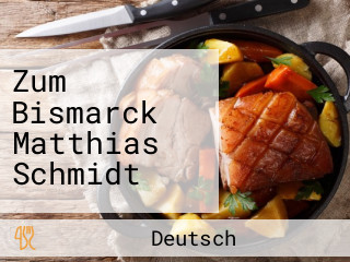 Zum Bismarck Matthias Schmidt