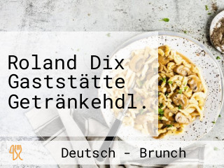 Roland Dix Gaststätte Getränkehdl.