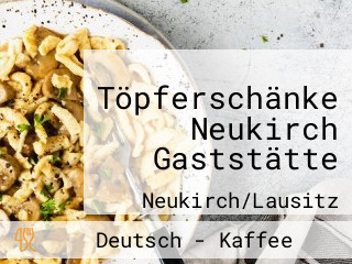 Töpferschänke Neukirch Gaststätte