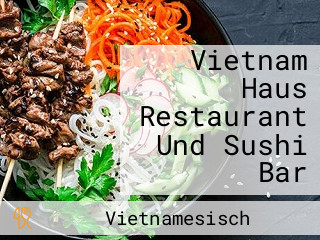 Vietnam Haus Restaurant Und Sushi Bar