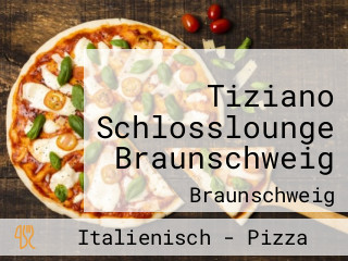 Tiziano Schlosslounge Braunschweig