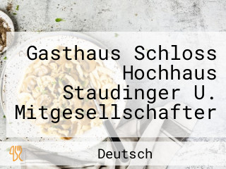 Gasthaus Schloss Hochhaus Staudinger U. Mitgesellschafter