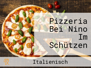 Pizzeria Bei Nino Im Schützen