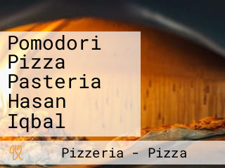 Pomodori Pizza Pasteria Hasan Iqbal