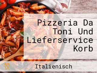 Pizzeria Da Toni Und Lieferservice Korb