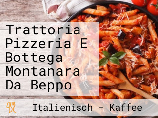 Trattoria Pizzeria E Bottega Montanara Da Beppo