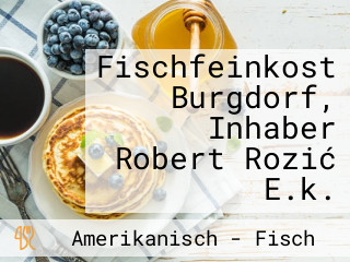 Fischfeinkost Burgdorf, Inhaber Robert Rozić E.k.