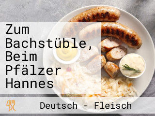 Zum Bachstüble, Beim Pfälzer Hannes