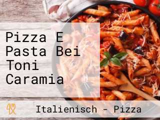 Pizza E Pasta Bei Toni Caramia