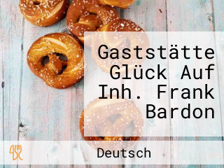 Gaststätte Glück Auf Inh. Frank Bardon