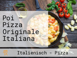 Poi — Pizza Originale Italiana