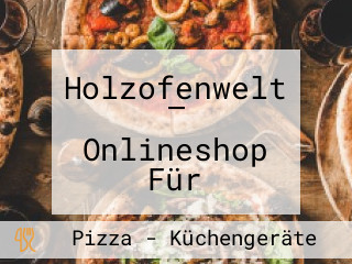 Holzofenwelt — Onlineshop Für Holzbacköfen Pizzaöfen