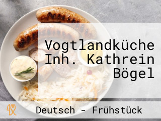 Vogtlandküche Inh. Kathrein Bögel