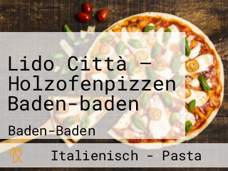 Lido Città – Holzofenpizzen Baden-baden