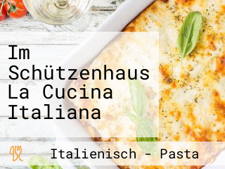 Im Schützenhaus La Cucina Italiana