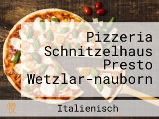 Pizzeria Schnitzelhaus Presto Wetzlar-nauborn