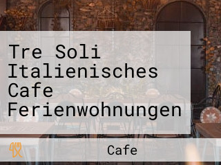 Tre Soli Italienisches Cafe Ferienwohnungen