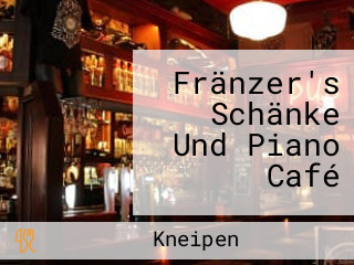 Fränzer's Schänke Und Piano Café