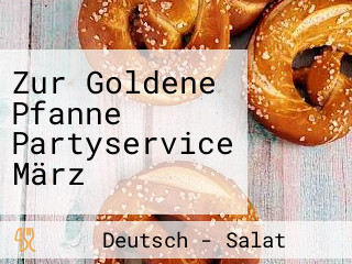 Zur Goldene Pfanne Partyservice März