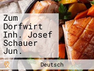 Zum Dorfwirt Inh. Josef Schauer Jun.