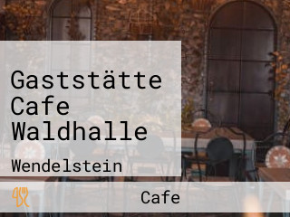 Gaststätte Cafe Waldhalle