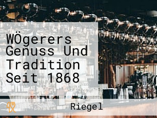 WÖgerers Genuss Und Tradition Seit 1868