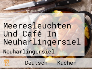 Meeresleuchten Und Café In Neuharlingersiel