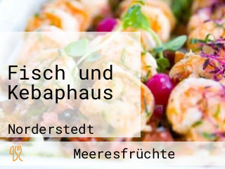 Fisch und Kebaphaus 