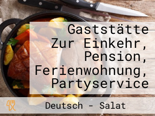 Gaststätte Zur Einkehr, Pension, Ferienwohnung, Partyservice