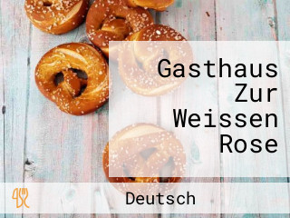 Gasthaus Zur Weissen Rose