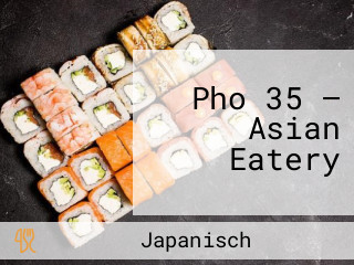 Pho 35 — Asian Eatery