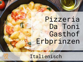 Pizzeria Da Toni Gasthof Erbprinzen