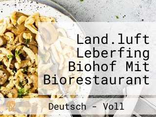 Land.luft Leberfing Biohof Mit Biorestaurant Hofladen Onlineshop