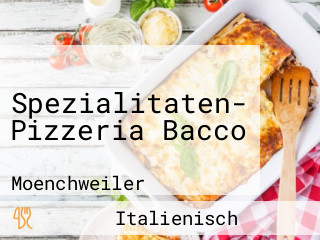 Spezialitaten- Pizzeria Bacco