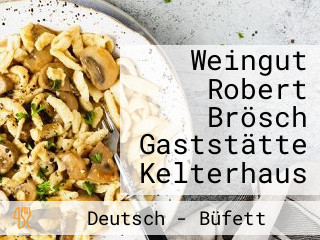 Weingut Robert Brösch Gaststätte Kelterhaus