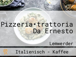 Pizzeria•trattoria Da Ernesto