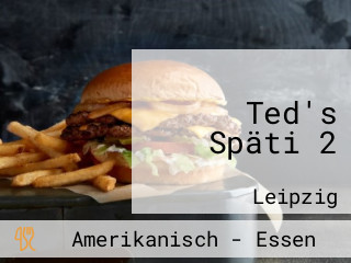 Ted's Späti 2