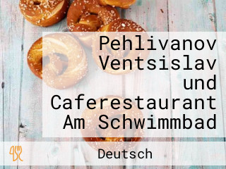 Pehlivanov Ventsislav und Caferestaurant Am Schwimmbad