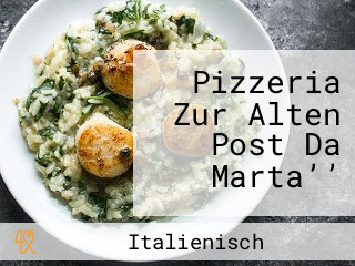 Pizzeria Zur Alten Post Da Marta’’