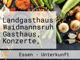 Landgasthaus Waidmannsruh Gasthaus, Konzerte, Feste, Catering