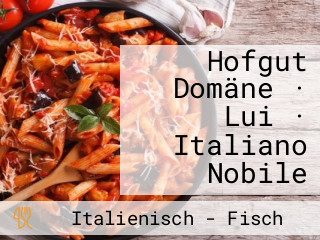 Hofgut Domäne · Lui · Italiano Nobile