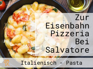 Zur Eisenbahn Pizzeria Bei Salvatore