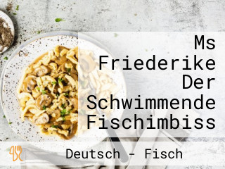 Ms Friederike Der Schwimmende Fischimbiss