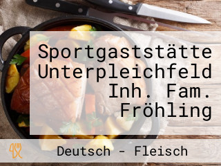 Sportgaststätte Unterpleichfeld Inh. Fam. Fröhling