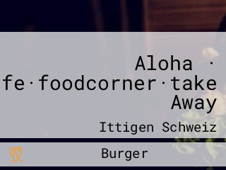 Aloha · Cafe·foodcorner·take Away